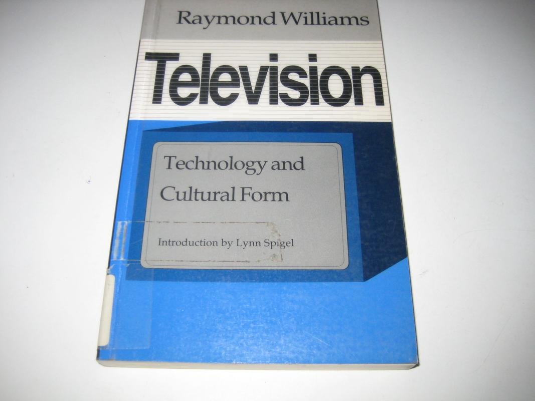 Television Technology and Cultural Form Williams, Raymond, Spigel