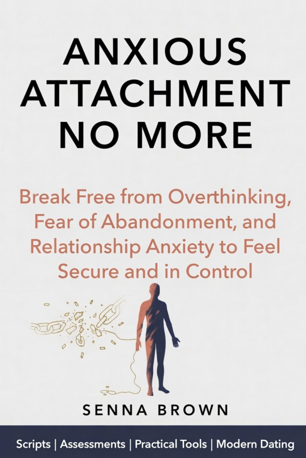 Anxious Attachment No More: Break Free from Overthinking, Fear of Abandonment, and Relationship Anxiety to Feel Secure and in Control