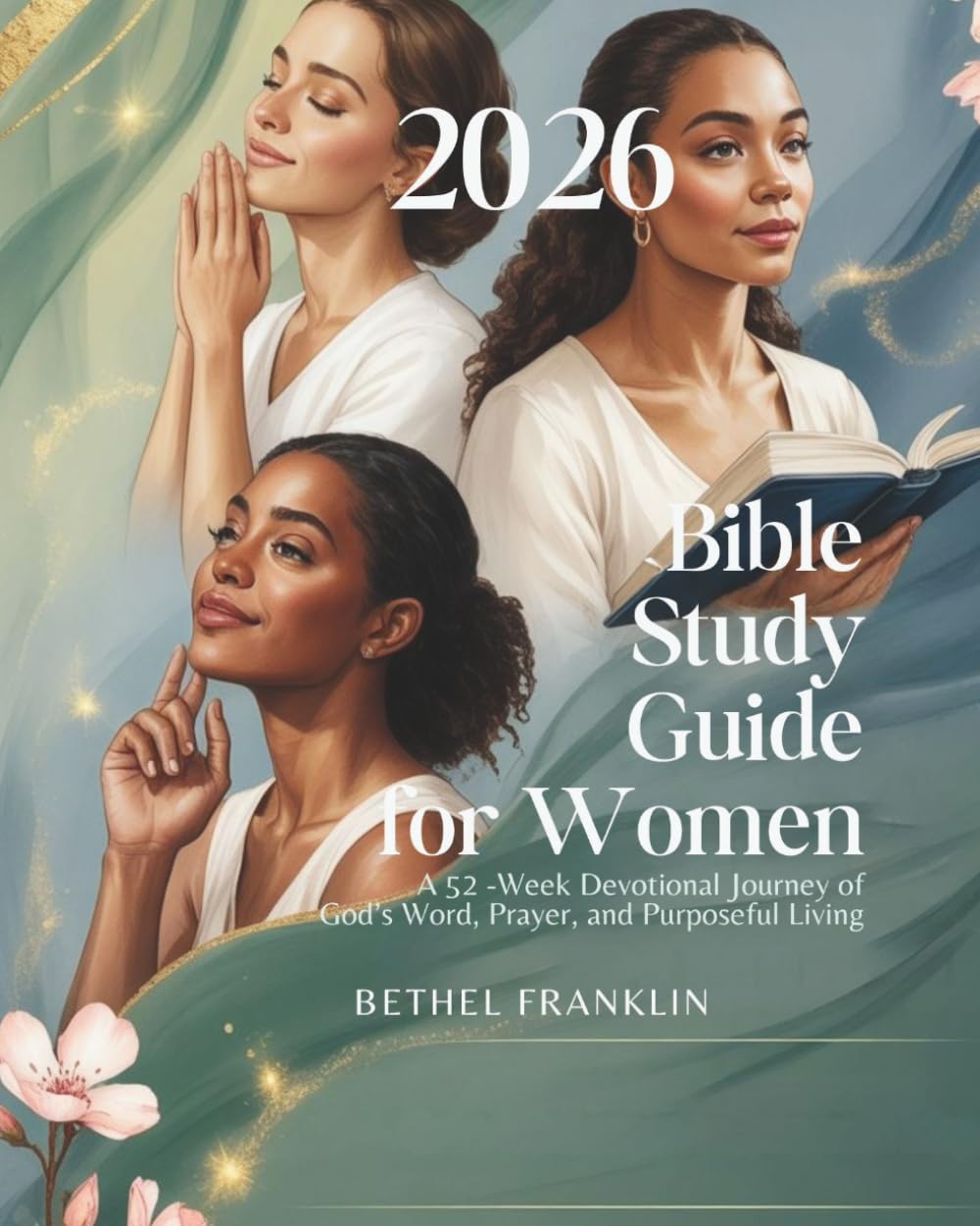 2026 BIBLE STUDY GUIDE FOR WOMEN: A 52-Week Devotional Journey of God’s Word Prayer and Purposeful Living (2026 DAILY DEVOTIONS FOR CHRISTIANS)
