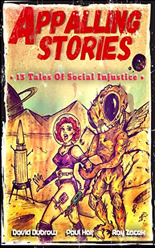 Appalling Stories: 13 Tales of Social Injustice by [David Dubrow, Paul Hair, Ray Zacek]