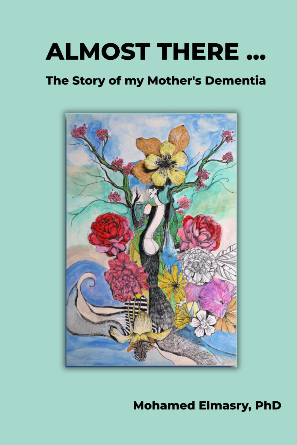 ALMOST THERE...: The Story of my Mother's Dementia