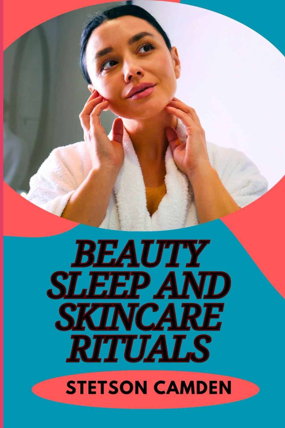 BEAUTY SLEEP AND SKINCARE RITUALS: Proven Nighttime Practices For Glowing Complexion, Anti-Aging, And Radiant Essentials