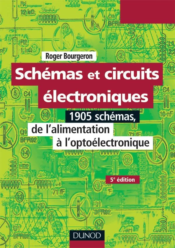 Schémas et circuits électroniques - Tome 1 - 5e éd: 1905 schémas, de l'alimentation à l'optoélectronique