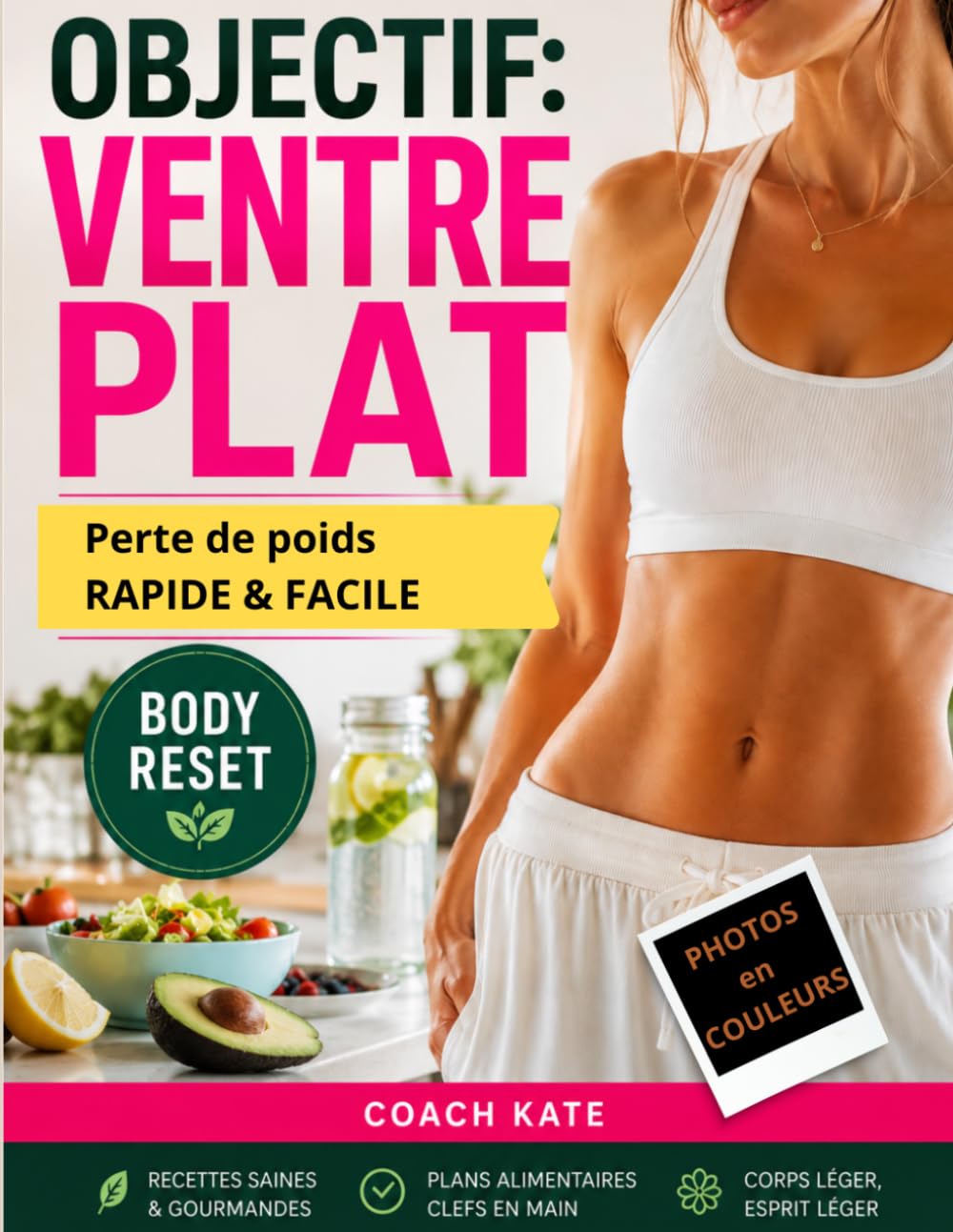 OBJECTIF: VENTRE PLAT: Guide pour perdre du poids rapidement : la méthode Body Reset ventre plat pour femmes sans régime extrême