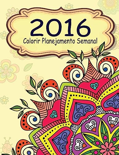 2016 Colorir Planejamento Semanal (O alívio de tensões Adulto Desenhos para colorir) (Portuguese Edition)