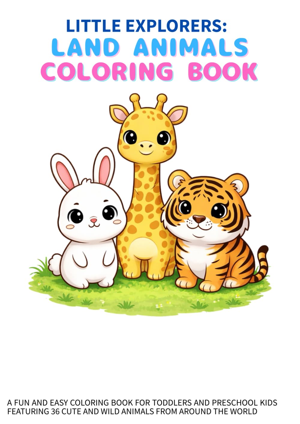 Little Explorers: Land Animals Coloring Book: A Fun and Easy Coloring Book for Toddlers and Preschool Kids Featuring 36 Cute and Wild Animals from Around the World