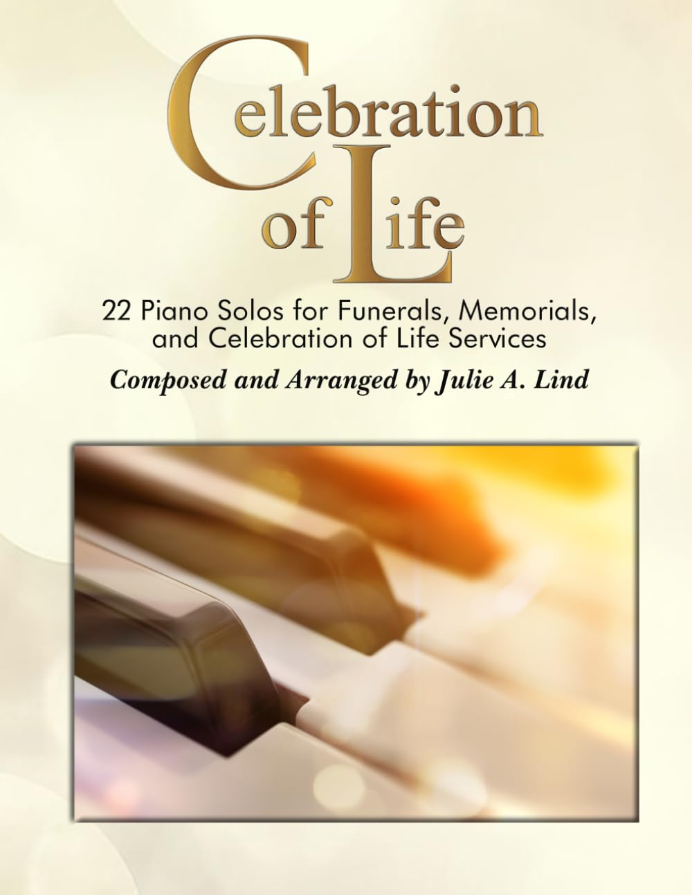 Celebration of Life 22 Piano Solos for Funerals, Memorials, and