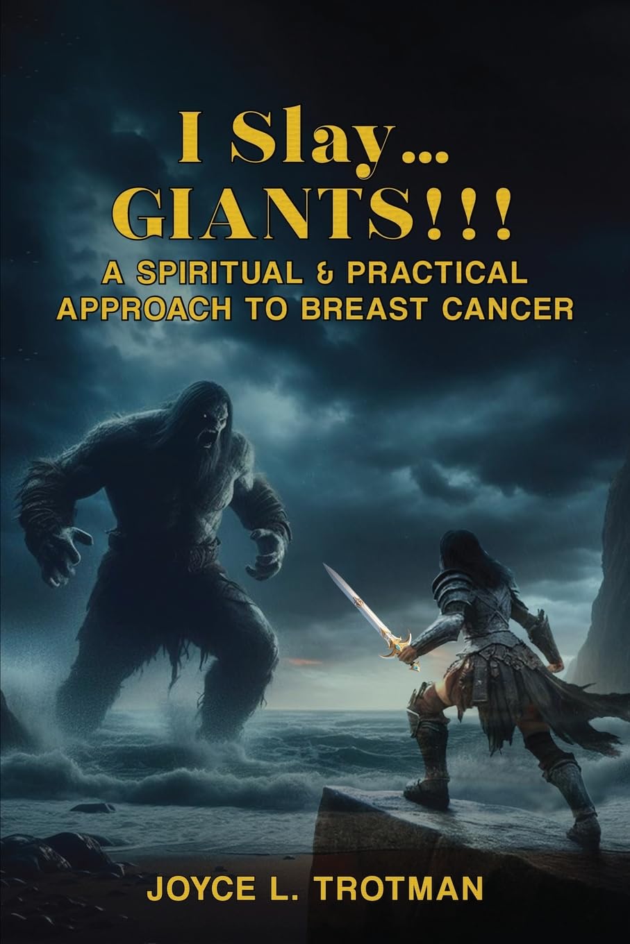 I Slay... Giants!!!: A Spiritual & Practical Approach to Breast Cancer