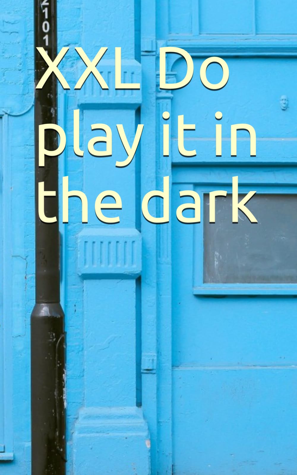 XXL Do play it in the dark: deutsche Fassung