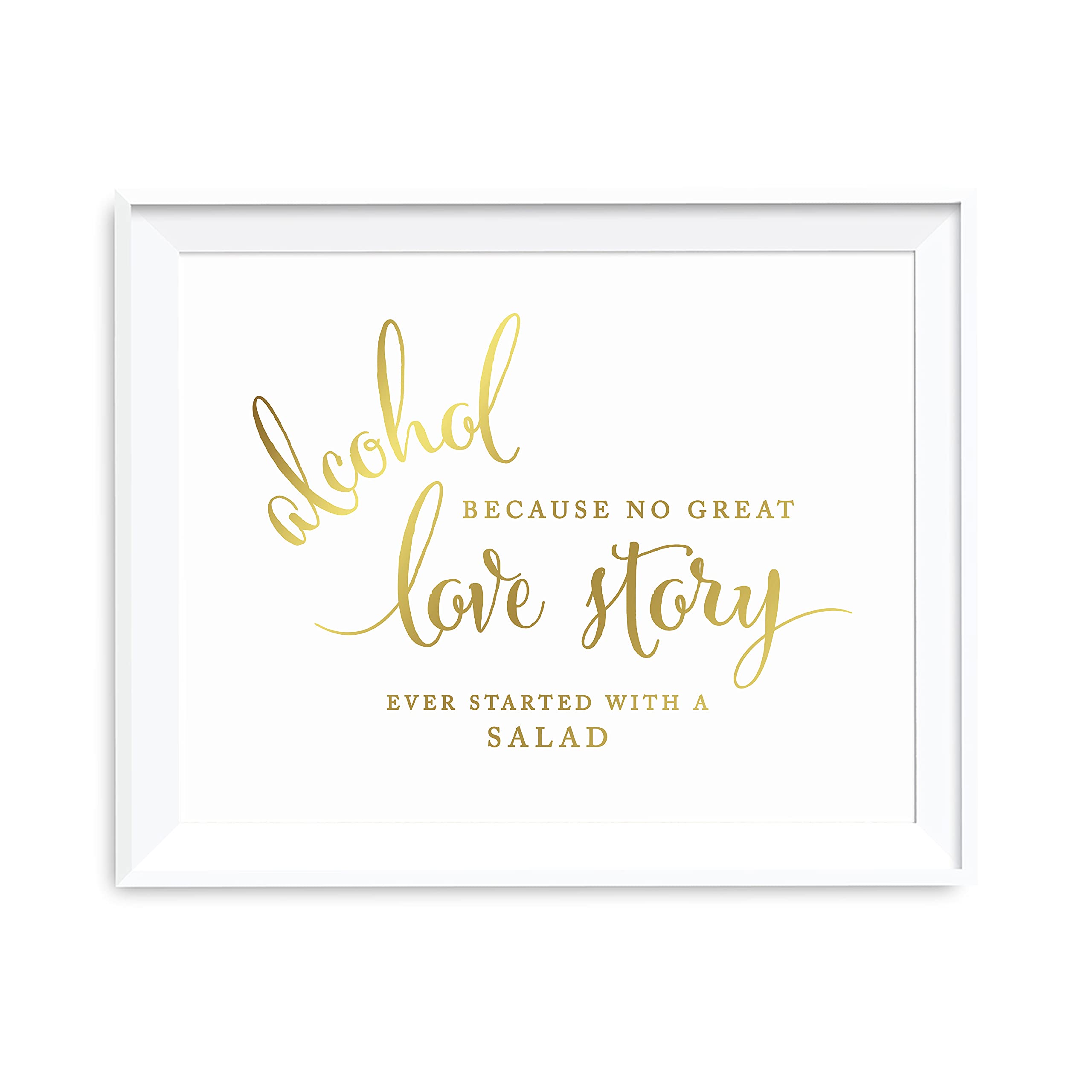 Andaz Press Wedding Party Signs, Metallic Gold Ink Print, 8.5-inch x 11-inch, Alcohol, Because No Great Love Story Ever Started with a Salad, 1-Pack, Unframed