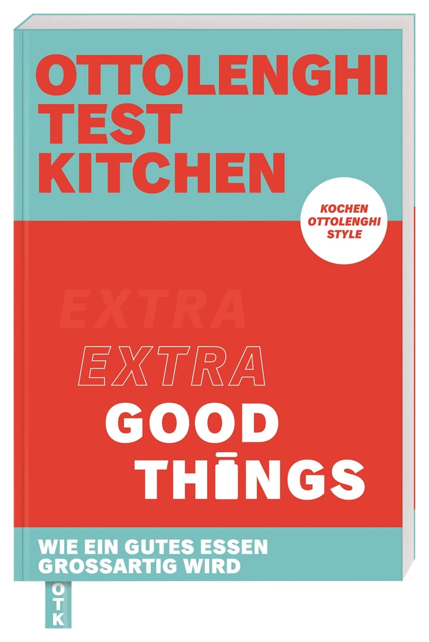 Ottolenghi Test Kitchen - Extra good things: Wie ein gutes Essen großartig wird. Kochen Ottolenghi Style