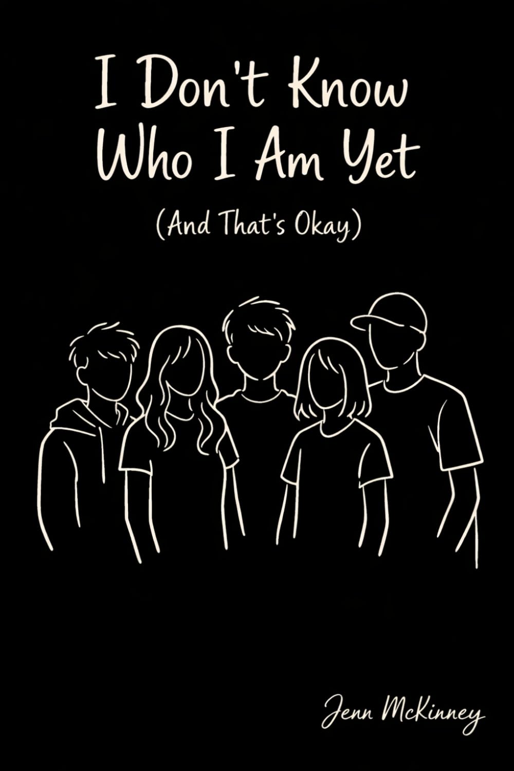 I Don't Know Who I Am Yet: (And That's Okay)