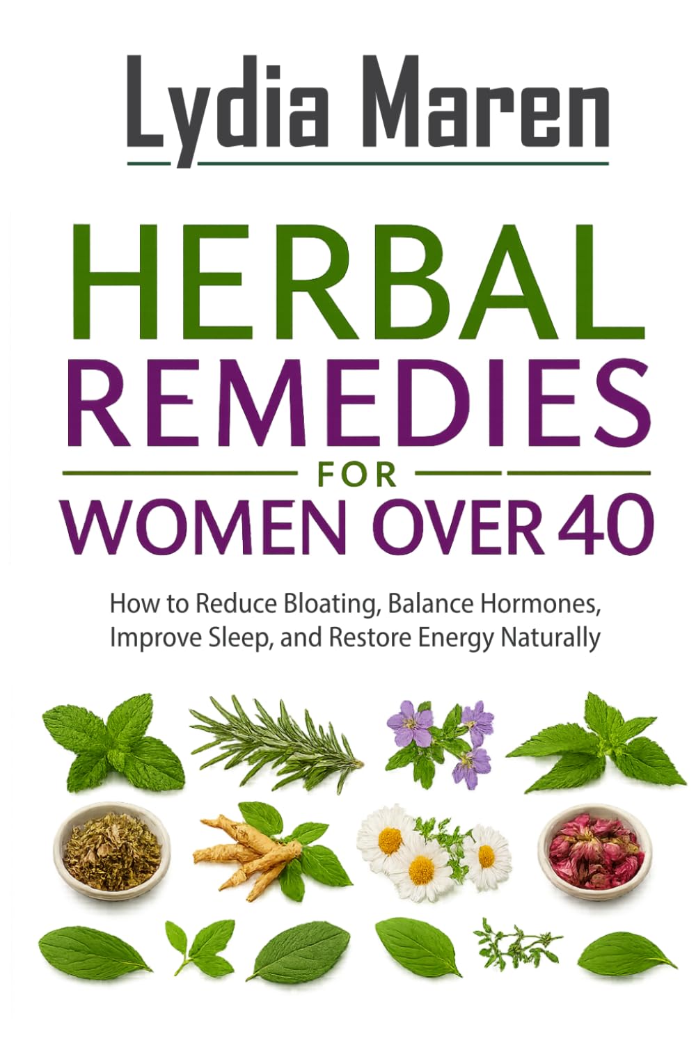 Herbal Remedies for Women Over 40: How to Reduce Bloating, Balance Hormones, Improve Sleep, and Restore Energy Naturally