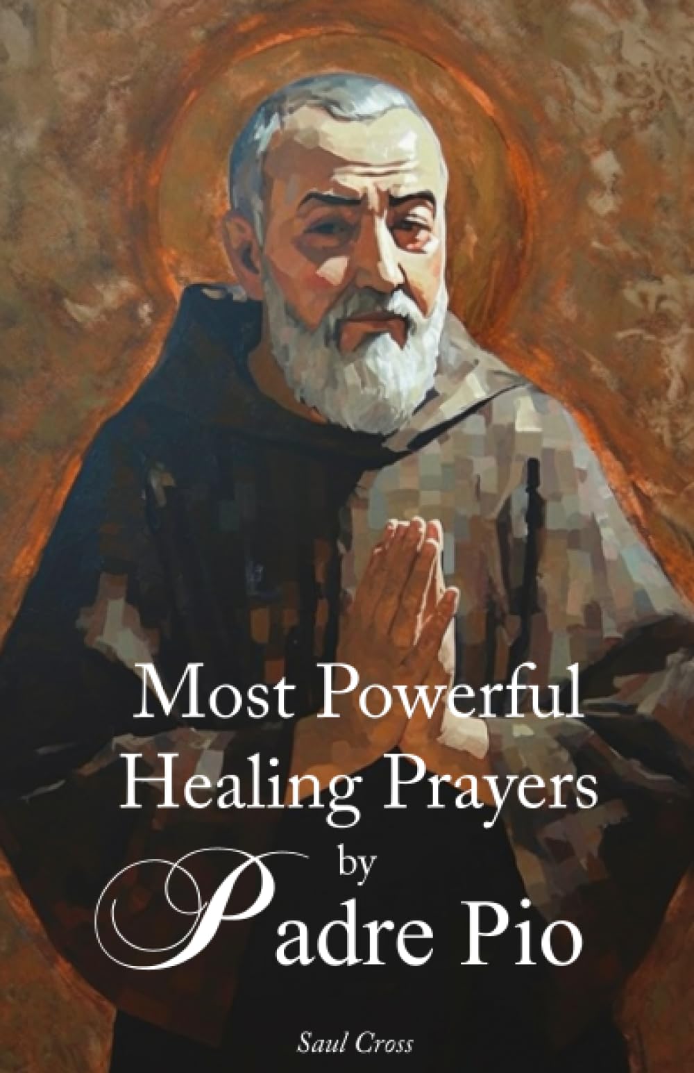 Most Powerful Healing Prayers by St. Padre Pio
