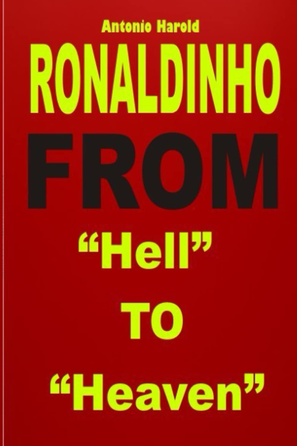 RONALDINHO: From "Hell" To "Heaven"