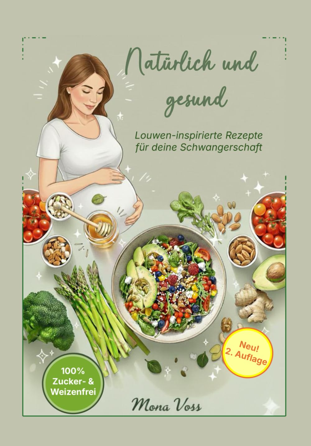 Natürlich und Gesund: Louwen-inspirierte Rezepte für deine Schwangerschaft - 100% Zucker- und Weizenfrei