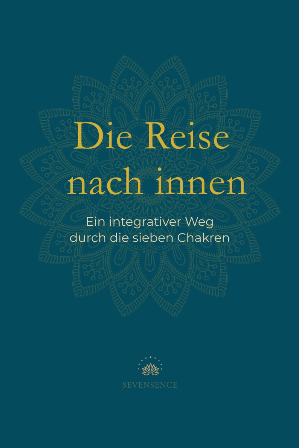 Die Reise nach innen.: Ein integrativer Weg durch die sieben Chakren.