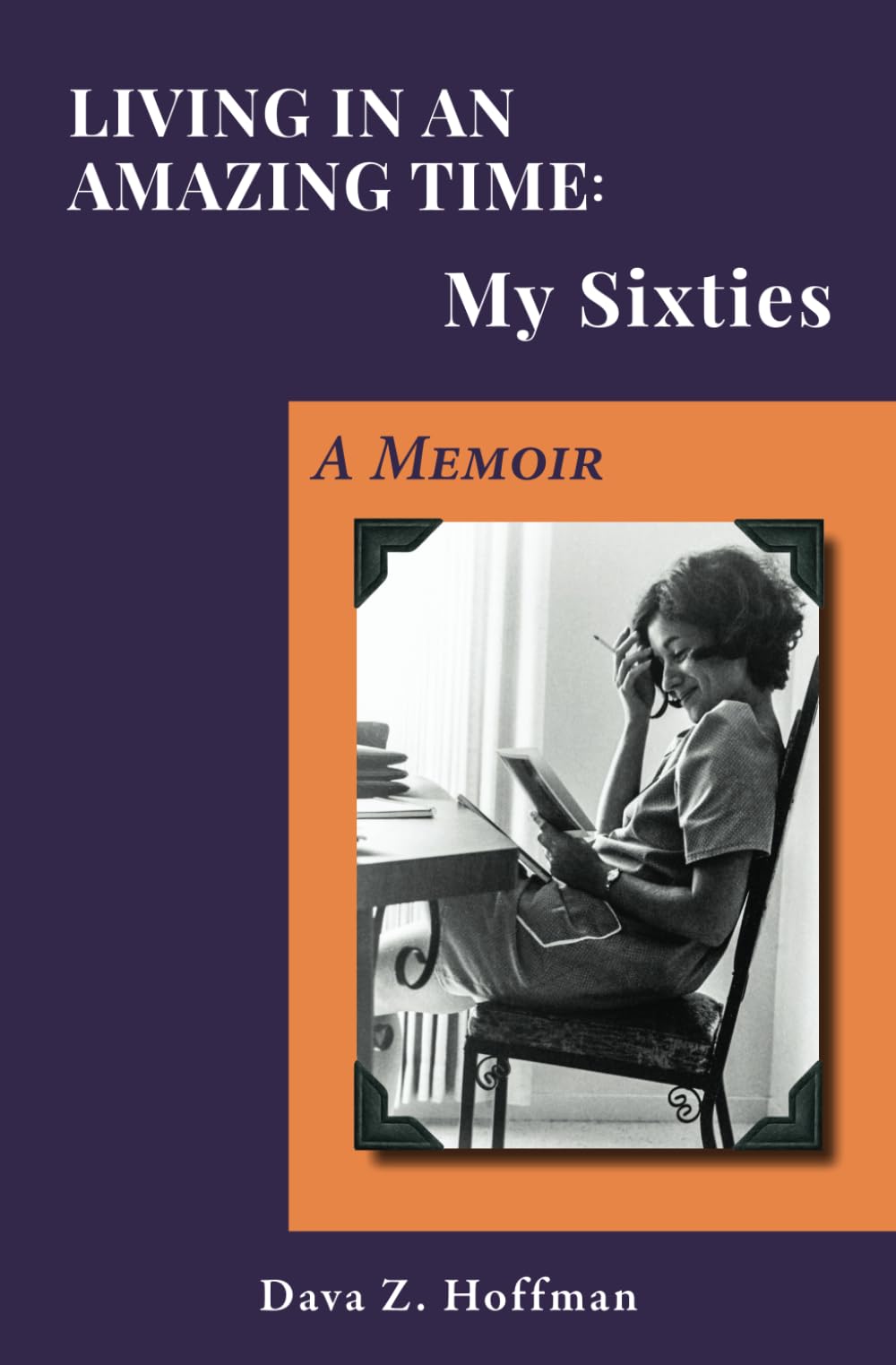 Living in an Amazing Time: My Sixties: A Memoir