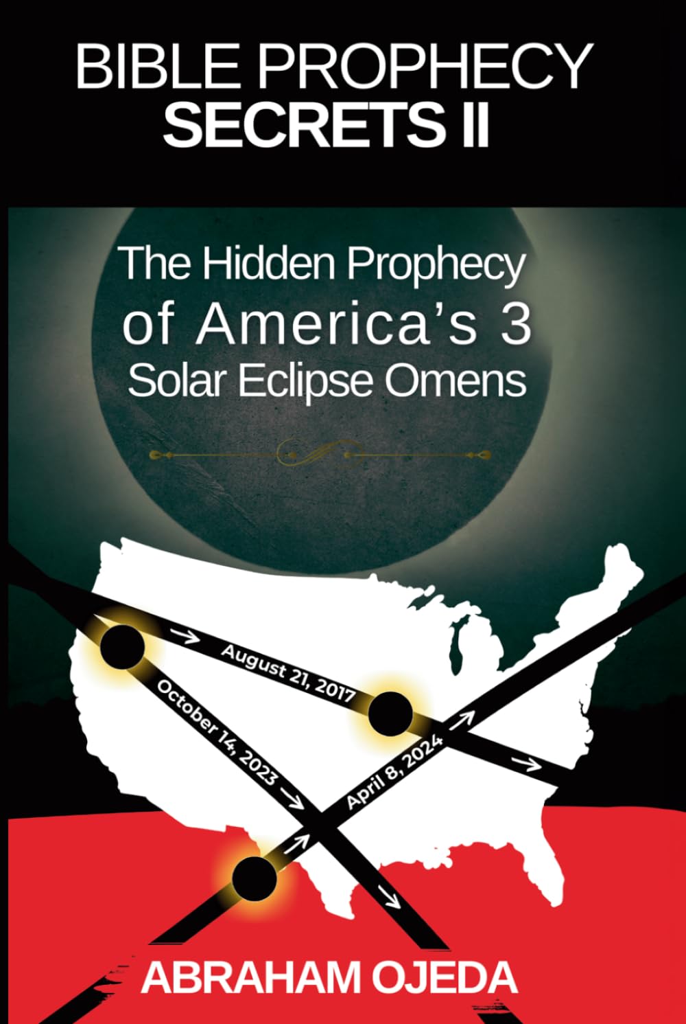 Bible Prophecy Secrets II: The Hidden Prophecy of the Phoenicians, Lost Tribes, and America's 3 Solar Eclipse Omens (The Bible Prophecy Secrets Collection)