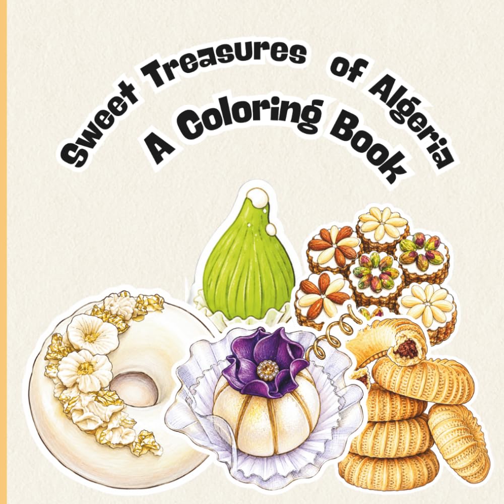 Sweet Treasures of Algeria: A Coloring Book: A cozy coloring journey through traditional Algerian pastries, tea moments, and sweet celebrations for kids and adults