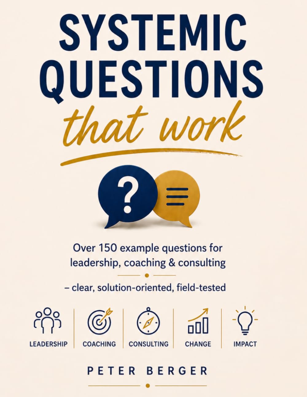 Systemic questions that work: Over 150 sample questions for leadership, coaching & consultancy – clear, solution-oriented, tried and tested