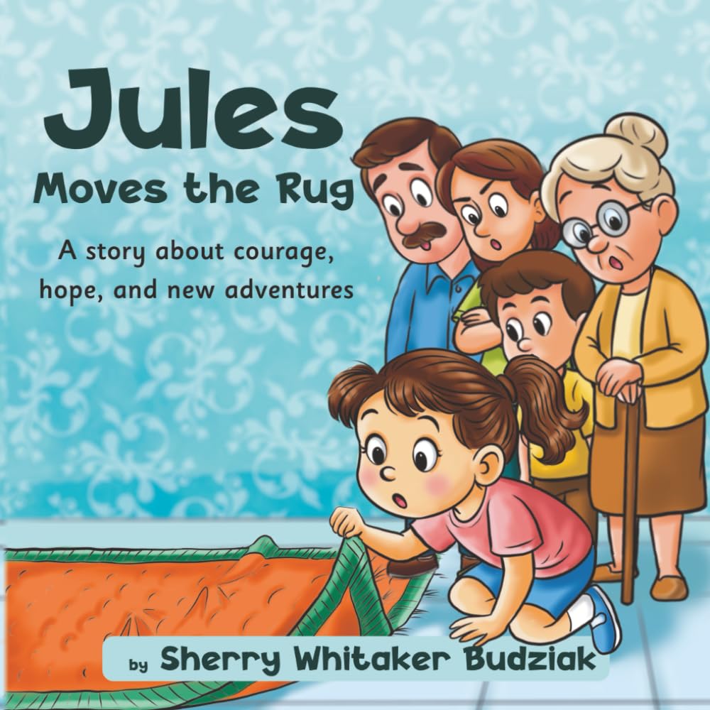 Jules Moves the Rug: A Story About Courage, Hope and New Adventures