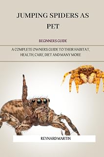 JUMPING SPIDERS AS PET: A COMPLETE OWNERS GUIDE TO THEIR HABITAT, HEALTH, CARE, DIET AND MANY MORE
