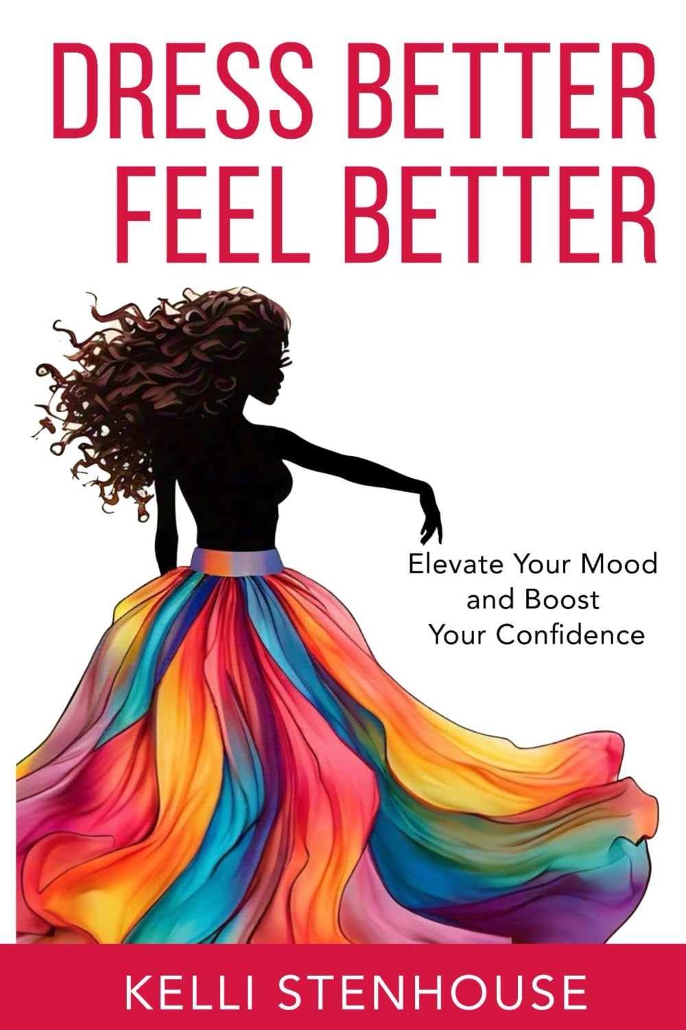 DRESS BETTER FEEL BETTER: Elevate Your Mood and Boost Your Confidence