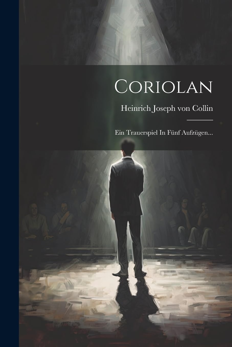 Coriolan: Ein Trauerspiel In Fünf Aufzügen...