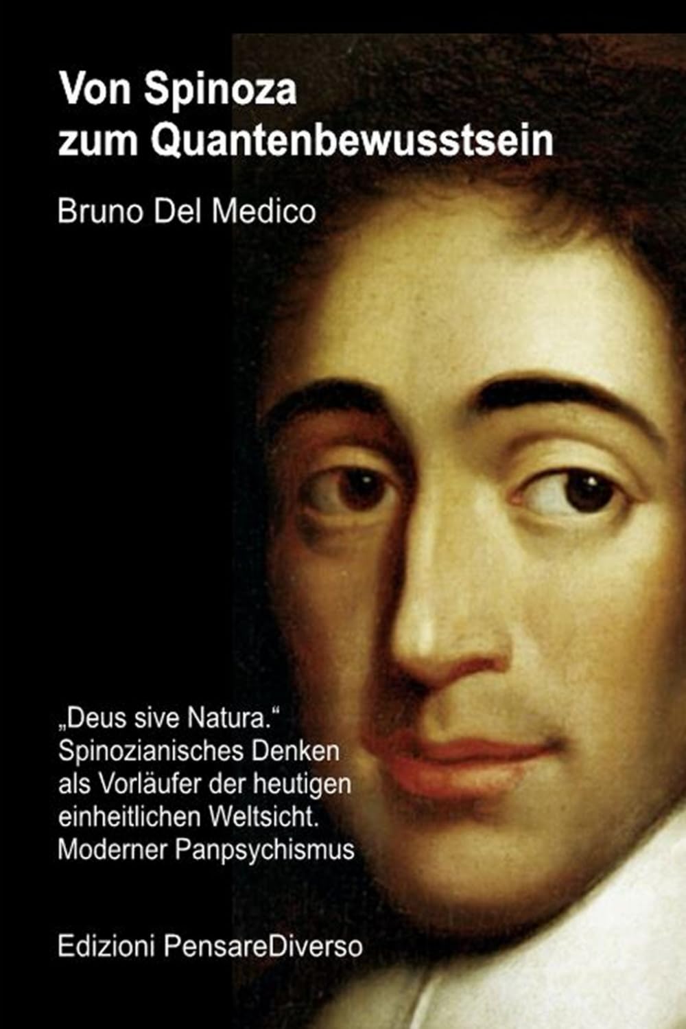Von Spinoza zum Quantenbewusstsein: „Deus sive Natura.“ Spinozianisches Denken als Vorläufer der heutigen einheitlichen Weltsicht. Moderner ... Bruno Del Medico in deutscher Sprache. (TED))