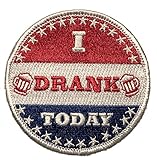 I Drank Today - Embroidered Morale Patch with Hook Backing