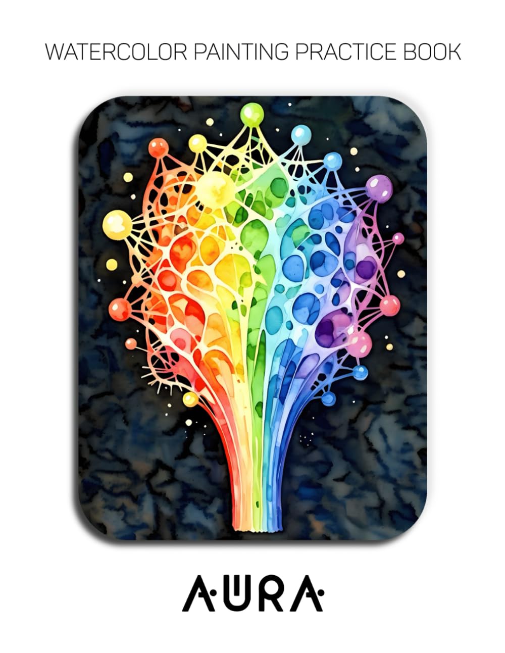 Watercolor Painting Practice Book: Aura: A Hyper-Vibrant Journey into Luminous and Saturated Watercolor