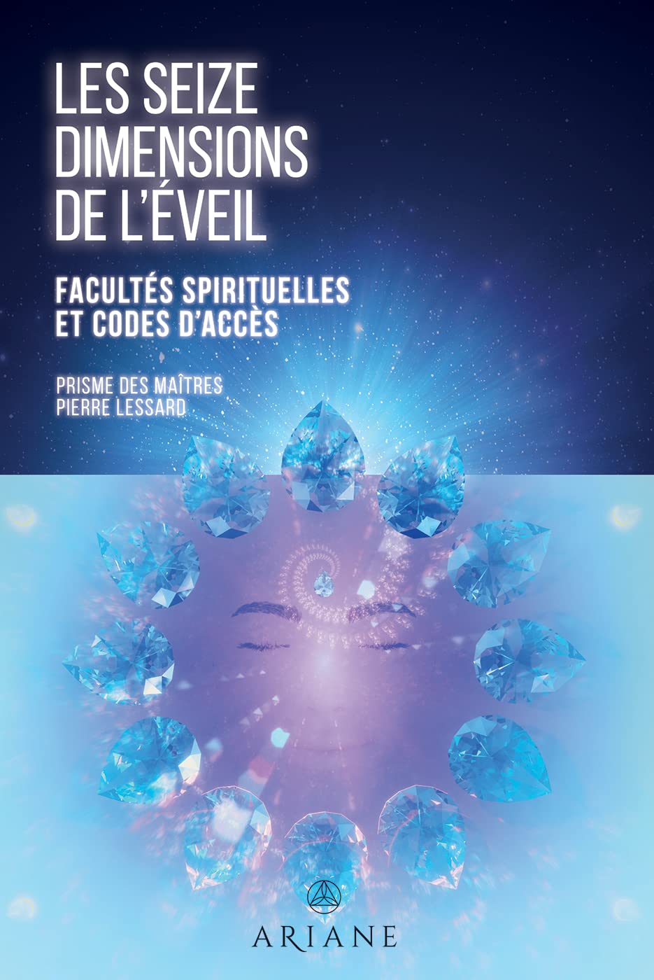 Les seize dimensions de l'éveil: Facultés spirituelles et codes d'accès (French Edition)