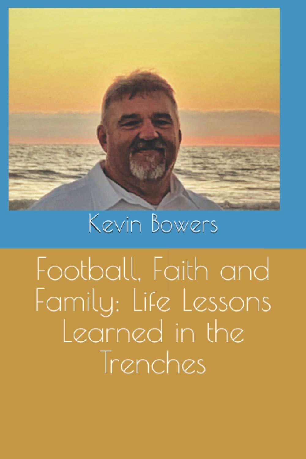 Football, Faith and Family: Life Lessons Learned in the Trenches