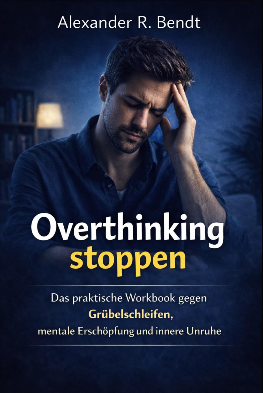 Overthinking stoppen: Das praktische Workbook gegen Grübelschleifen, mentale Erschöpfung und innere Unruhe