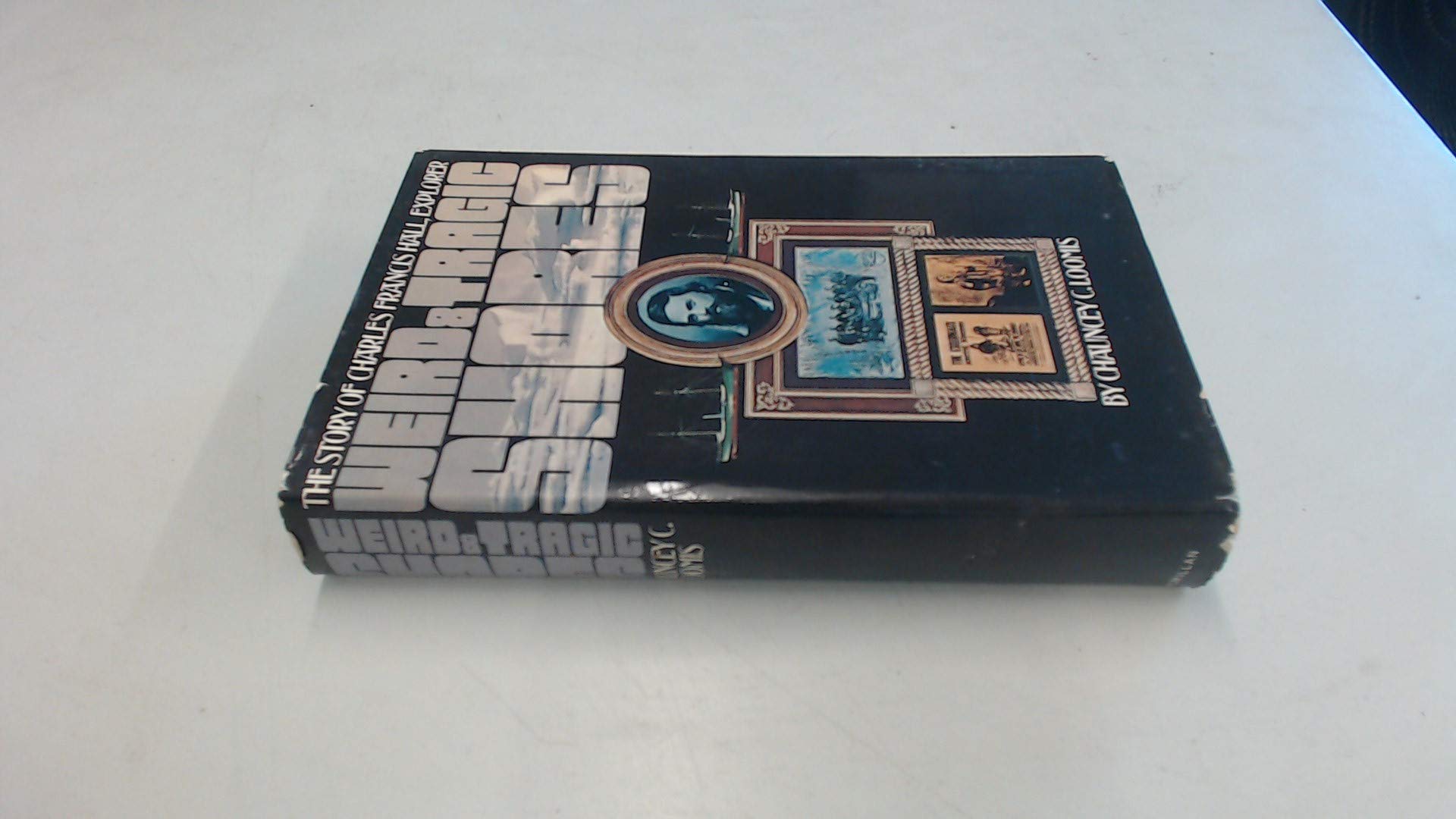 Weird and tragic shores;: The story of Charles Francis Hall, explorer