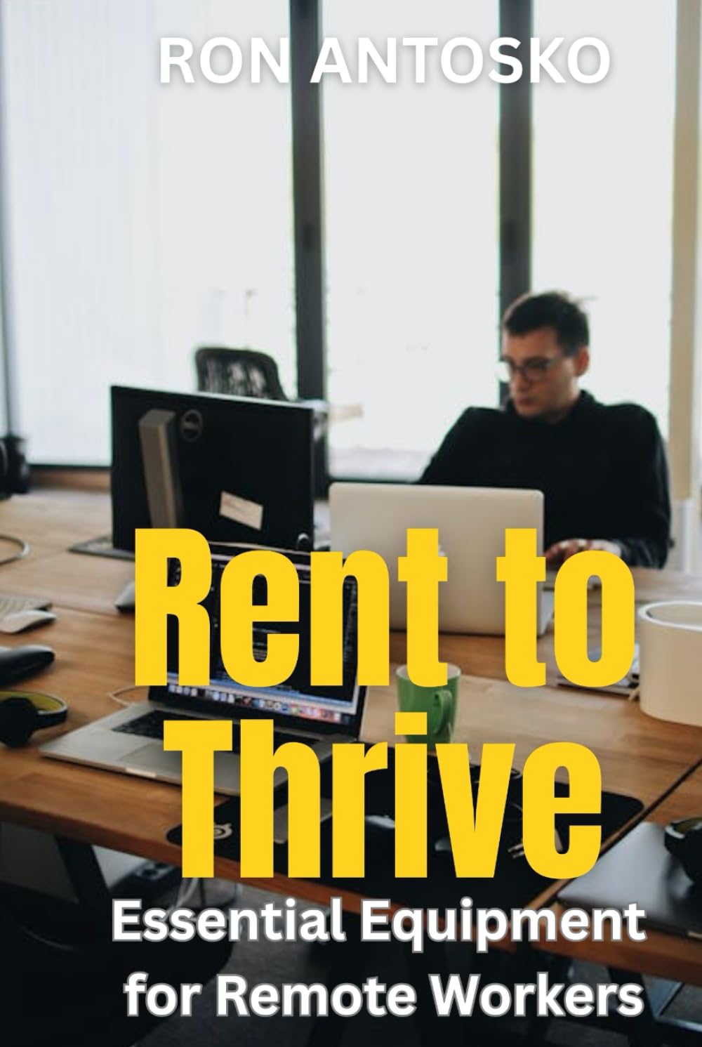 Rent to Thrive: Essential Equipment for Remote Workers