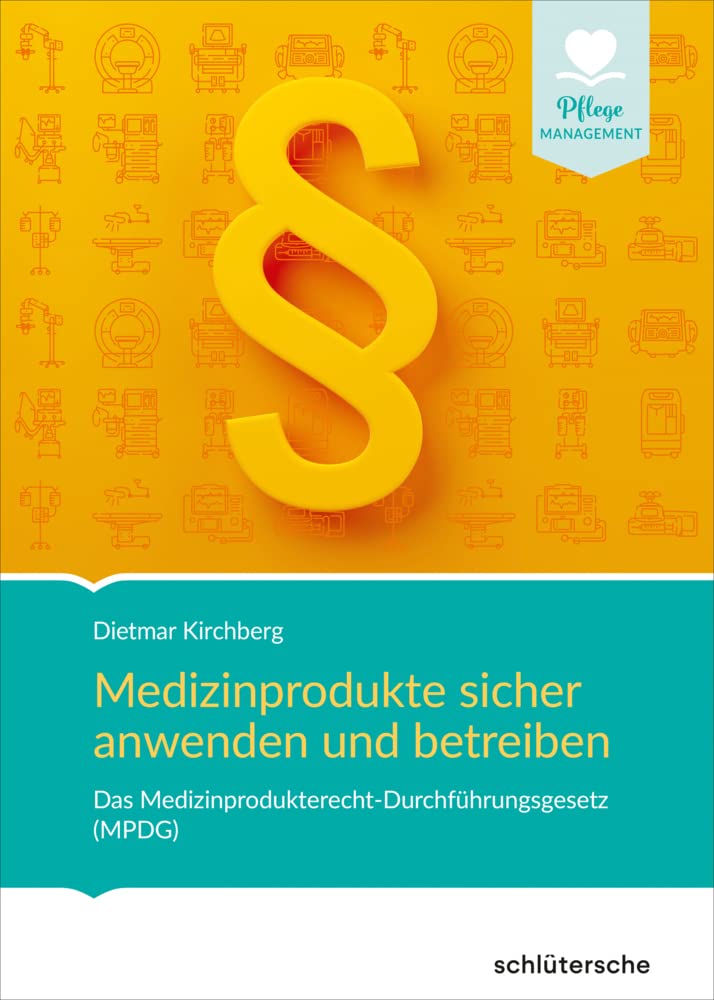 Medizinprodukte sicher anwenden und betreiben: Das Medizinprodukterecht-Durchführungsgesetz (MPDG) (Pflege Management)