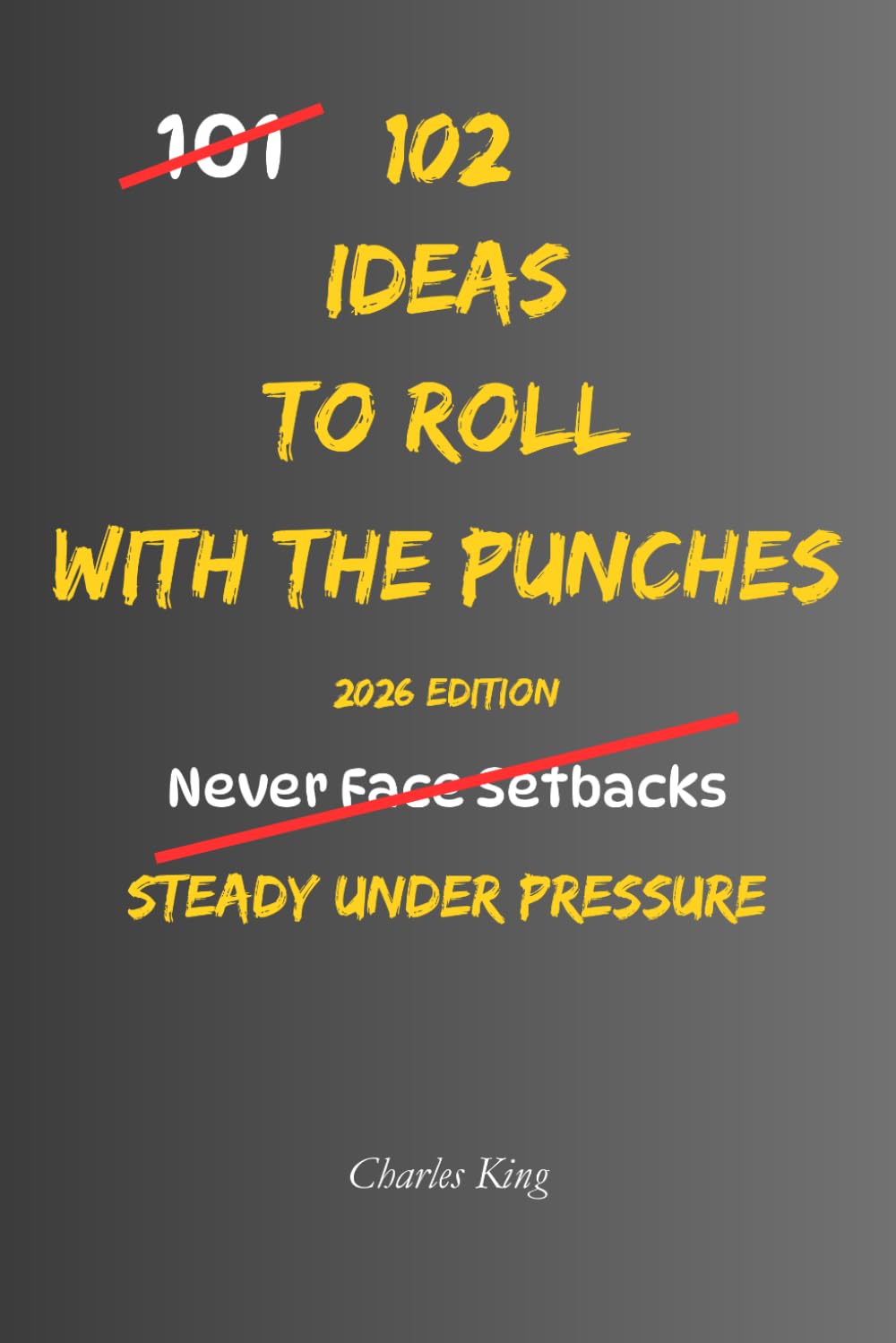 102 Ideas To Roll With The Punches: No More Falling Apart. No More Fighting Every Setback. Simple Everyday Ideas To Stay Flexible, Handle Challenges, and Keep Moving Forward. (The 102 Series)