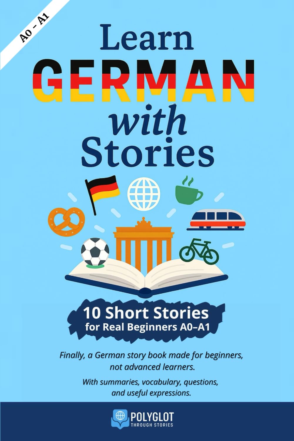 Learn German with Stories: 10 Short stories for real beginners (A0-A1) - Learn German the natural way, through reading. (German Edition)