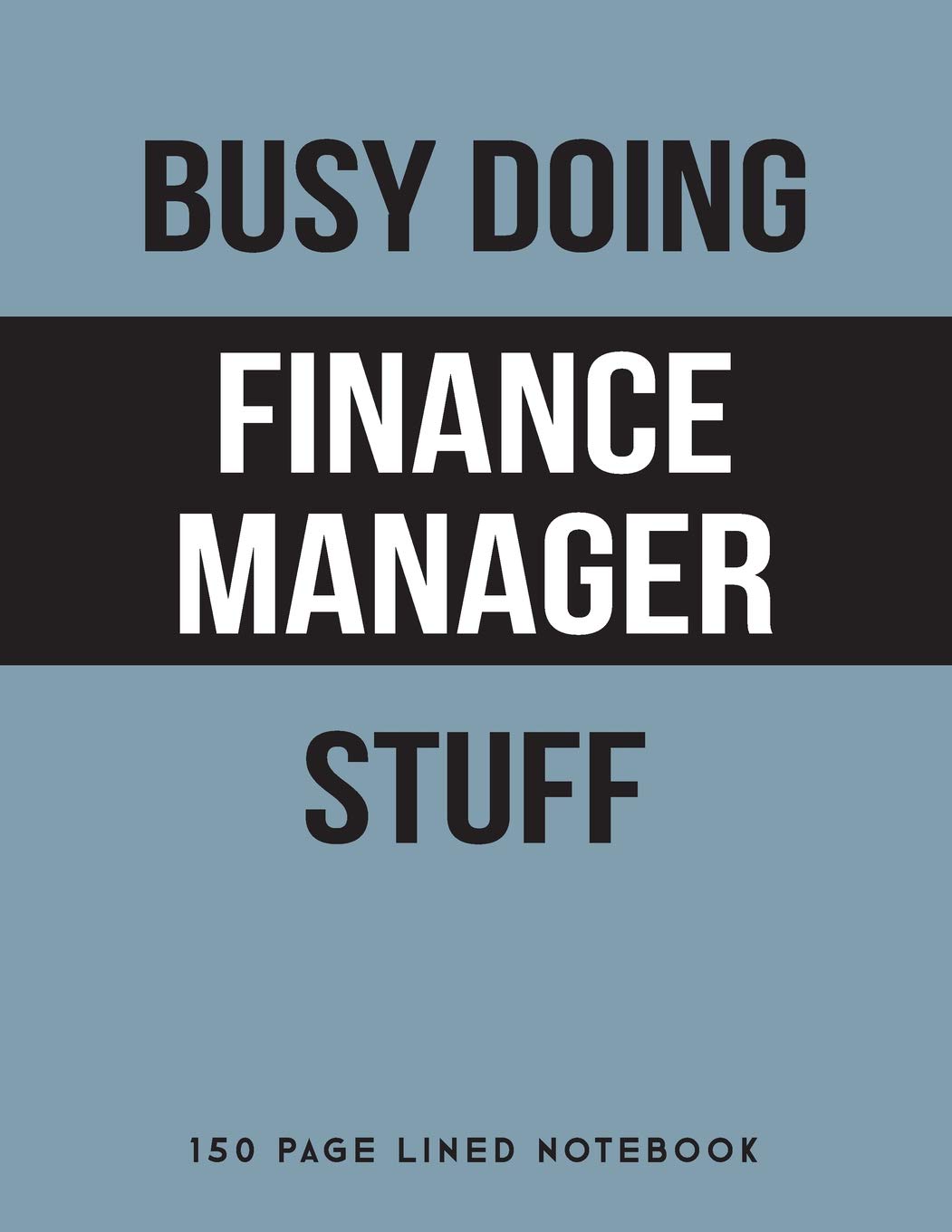 Busy Doing Finance Manager Stuff: 150 Page Lined Notebook
