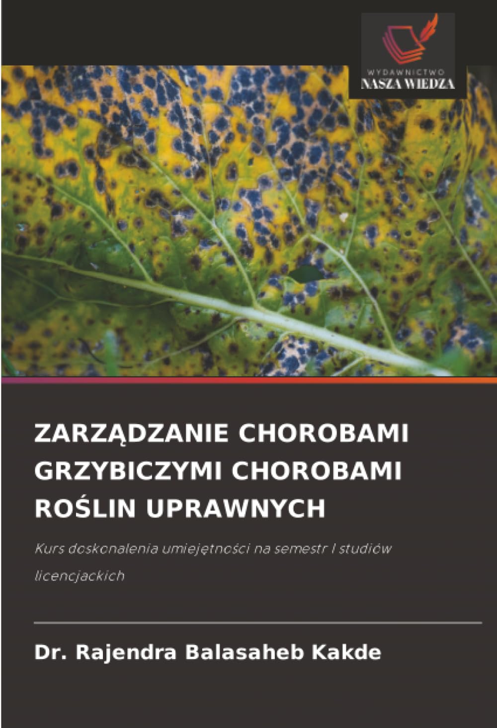 ZARZĄDZANIE CHOROBAMI GRZYBICZYMI CHOROBAMI ROŚLIN UPRAWNYCH: Kurs doskonalenia umiejętności na semestr I studiów licencjackich