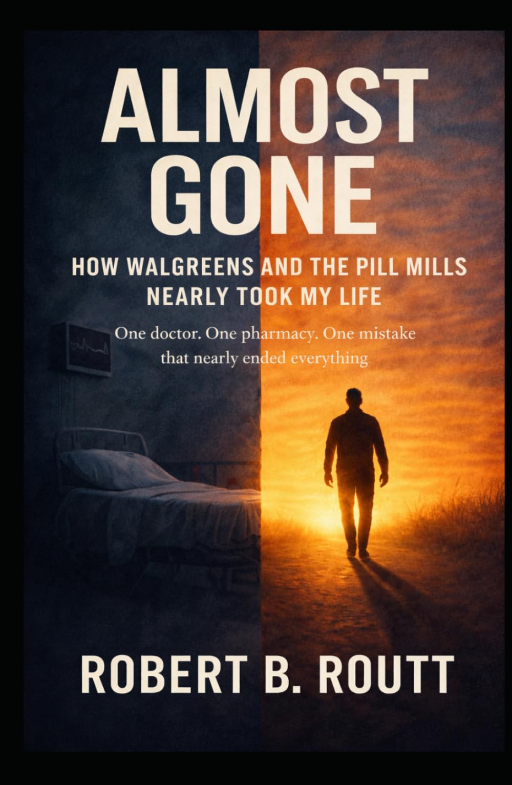 Almost Gone: How Walgreens and the Pill Mills Nearly Took My Life: One doctor, One pharmacy, One mistake that nearly ended everything.