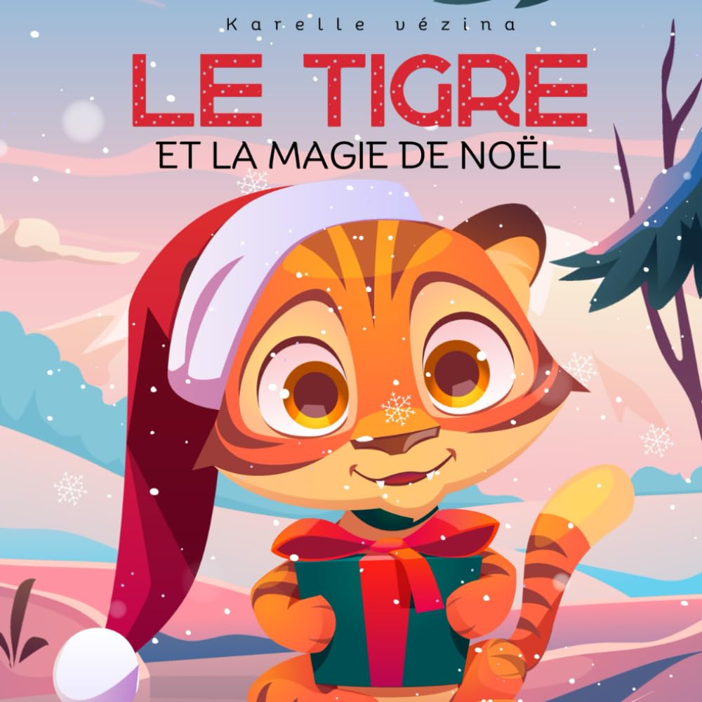 Le tigre et la magie de Noël: Livre de Noël pour enfants en français 2-6 ans