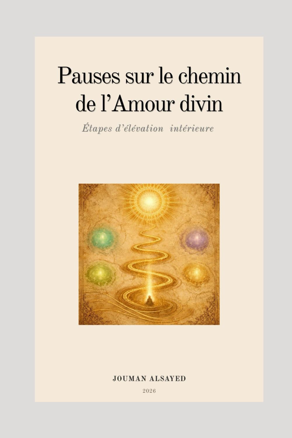 Pauses sur le chemin de l'amour divin: Étapes d’élévation intérieure (Coffret spirituel — Un chemin de guérison, d’amour et de conscience)