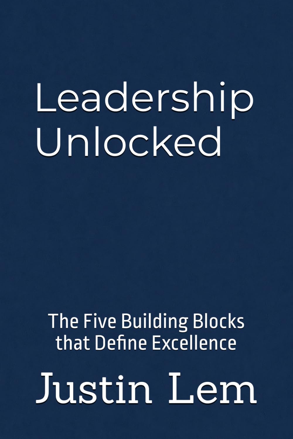 Leadership Unlocked: The Five Building Blocks that Define Excellence