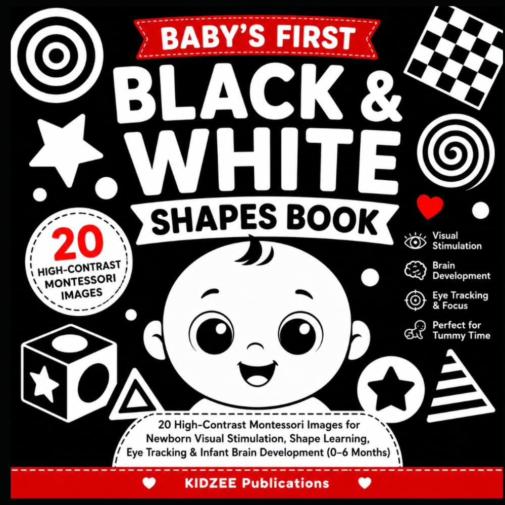Baby’s First Black & White Shapes Book: 20 High-Contrast Montessori Images for Newborn Visual Stimulation, Shape Learning, Eye Tracking & Infant Brain ... Books for Babies, Infants & Toddlers)
