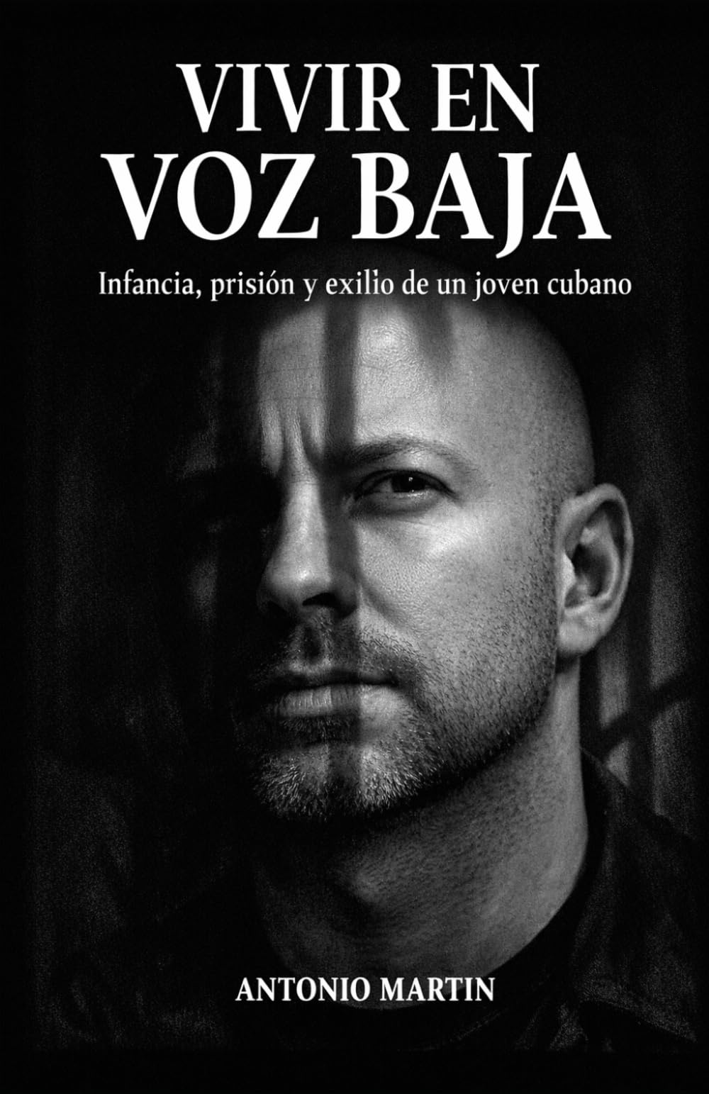 VIVIR EN VOZ BAJA: Infancia, prisión y exilio de un joven cubano
