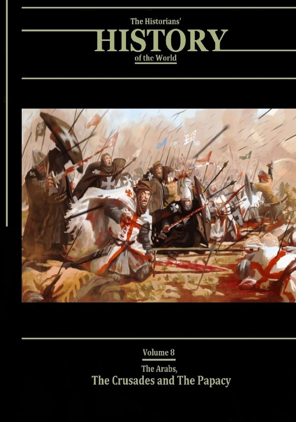 The Arabs, The Crusades and The Papacy: The Historians' History of the World Volume 8