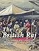 The British Raj: The History and Legacy of Great Britain's Imperialism in India and the Indian Subcontinent